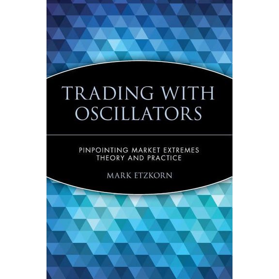 Wiley Trader's Exchange Trading with Oscillators: Pinpointing Market Extremes -- Theory and Practice, Book 8, (Paperback)