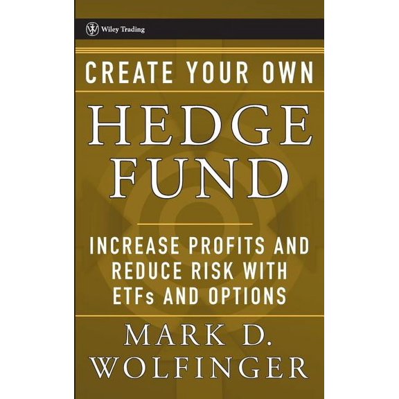 Wiley Trading Create Your Own Hedge Fund: Increase Profits and Reduce Risks with Etfs and Options, Book 221, (Hardcover)