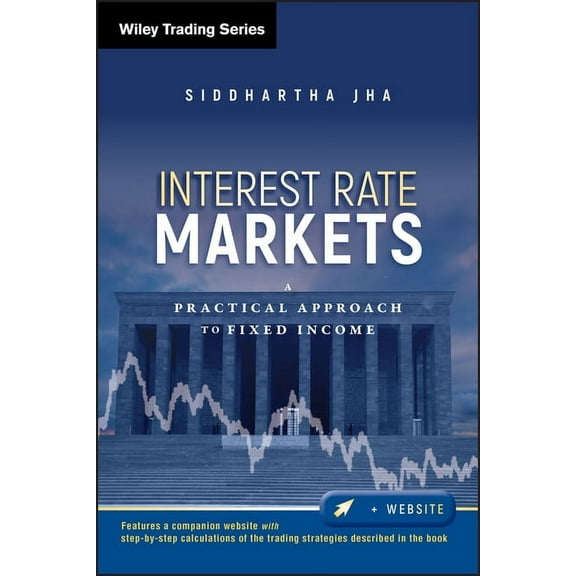 Wiley Trading Interest Rate Markets: A Practical Approach to Fixed Income, Book 501, (Hardcover)