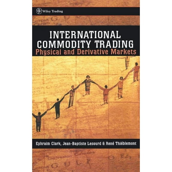 Wiley Trading International Commodity Trading: Physical and Derivative Markets, Book 231, (Hardcover)