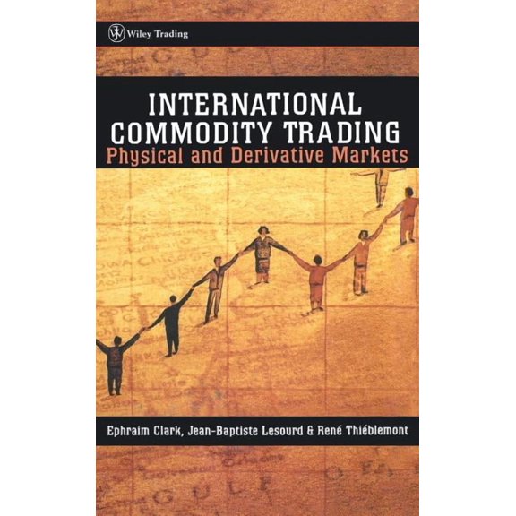 Wiley Trading International Commodity Trading: Physical and Derivative Markets, Book 231, (Hardcover)