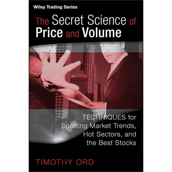 Wiley Trading The Secret Science of Price and Volume: Techniques for Spotting Market Trends, Hot Sectors, and the Best Stocks, Book 319, (Hardcover)
