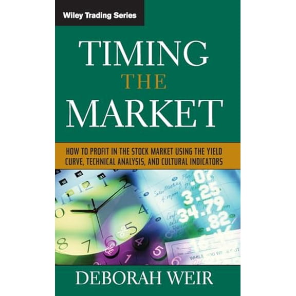Pre-Owned Timing the Market: How To Profit in the Stock Market Using the Yield Curve, Technical Analysis, and Cultural Indicators, 9780471708988, 0471708984, Hardcover, 1 edition