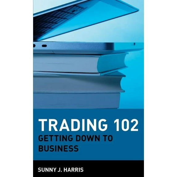 Wiley Trading Trading 102: Getting Down to Business, Book 73, (Hardcover)