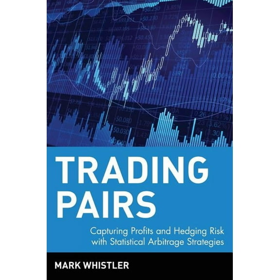 Wiley Trading Trading Pairs: Capturing Profits and Hedging Risk with Statistical Arbitrage Strategies, Book 216, (Hardcover)