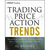 Wiley Trading Trading Price Action Trends: Technical Analysis of Price Charts Bar by Bar for the Serious Trader, Book 540, (Hardcover)