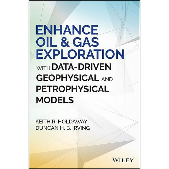 Wiley and SAS Business: Enhance Oil and Gas Exploration with Data-Driven Geophysical and Petrophysical Models (Hardcover)