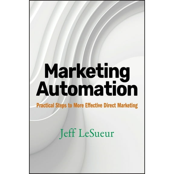 Wiley and SAS Business Marketing Automation: Practical Steps to More Effective Direct Marketing, Book 10, (Hardcover)