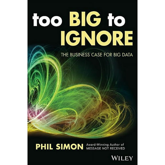 Wiley and SAS Business: Too Big to Ignore: The Business Case for Big Data (Paperback)