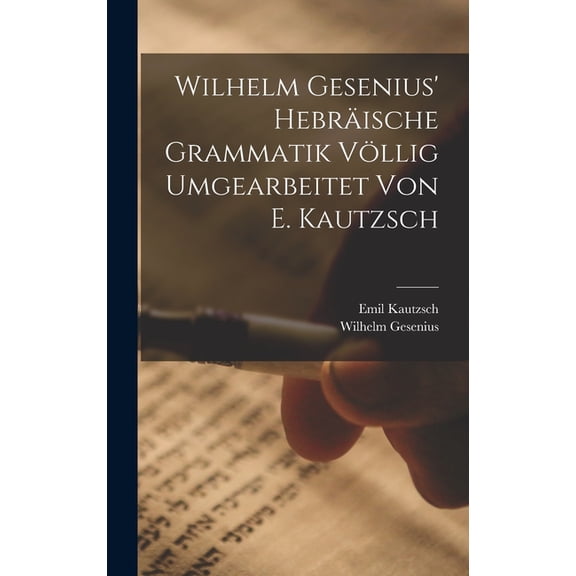 Wilhelm Gesenius' Hebrische Grammatik Vllig Umgearbeitet Von E. Kautzsch (Hardcover)
