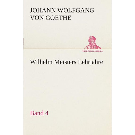 Wilhelm Meisters Lehrjahre - Band 4 (Paperback)