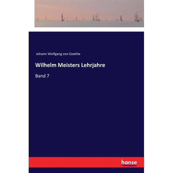Wilhelm Meisters Lehrjahre: Band 7, (Paperback)