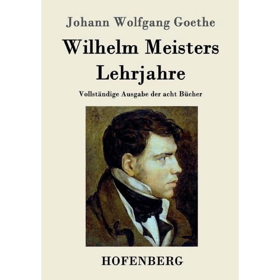 Wilhelm Meisters Lehrjahre: Vollstndige Ausgabe der acht Bcher (Paperback) by Johann Wolfgang Goethe
