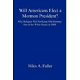 thumbnail image 1 of Will Americans Elect a Mormon President? Why Religion Will Not Keep Mitt Romney Out of the White House in 2008, 1 of 1