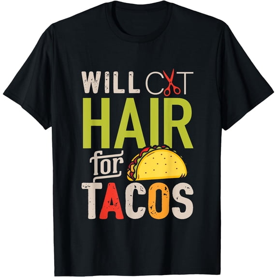 Will Cut Hair For Tacos Shirt Funny Hairdresser Hairstylist T-Shirt ...