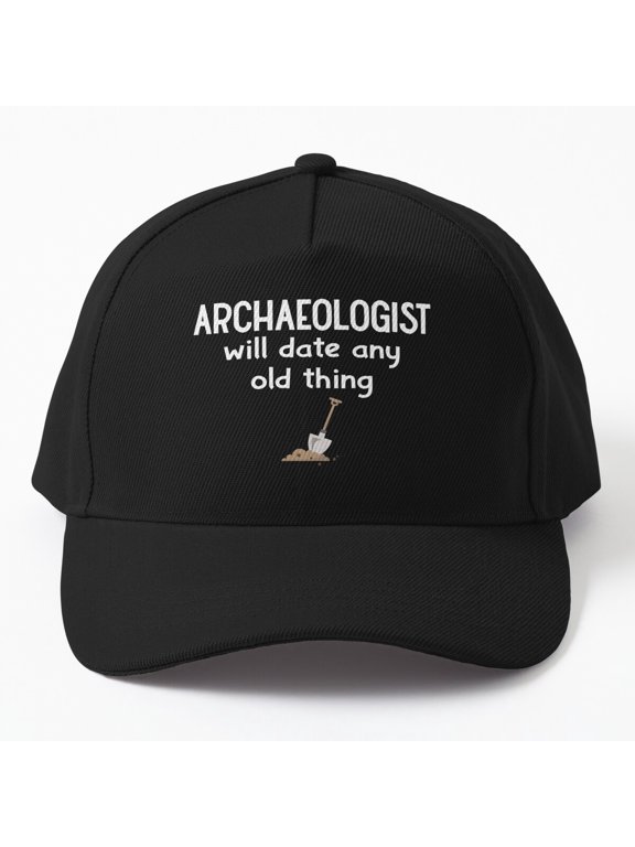 Will Date Any Old Thing Baseball Cap, Archaeologist Archaeology Wordplay, Classic Hat