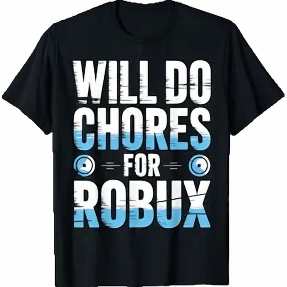 Will Do Chores for Robux Funny Gamer Video Game Noob T-Shirt