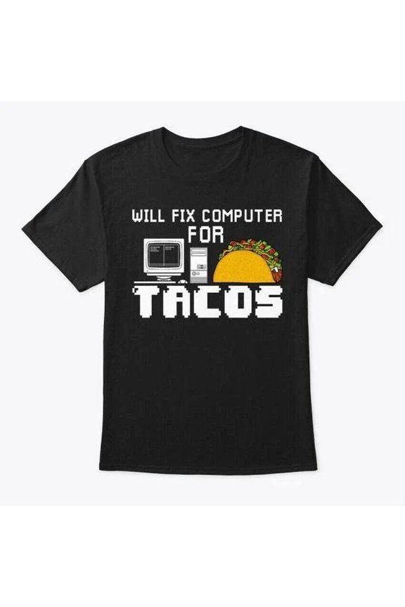 Will Fix Computer Tacos Geek Nerd T-Shirt Made in the USA Size S to 5XL