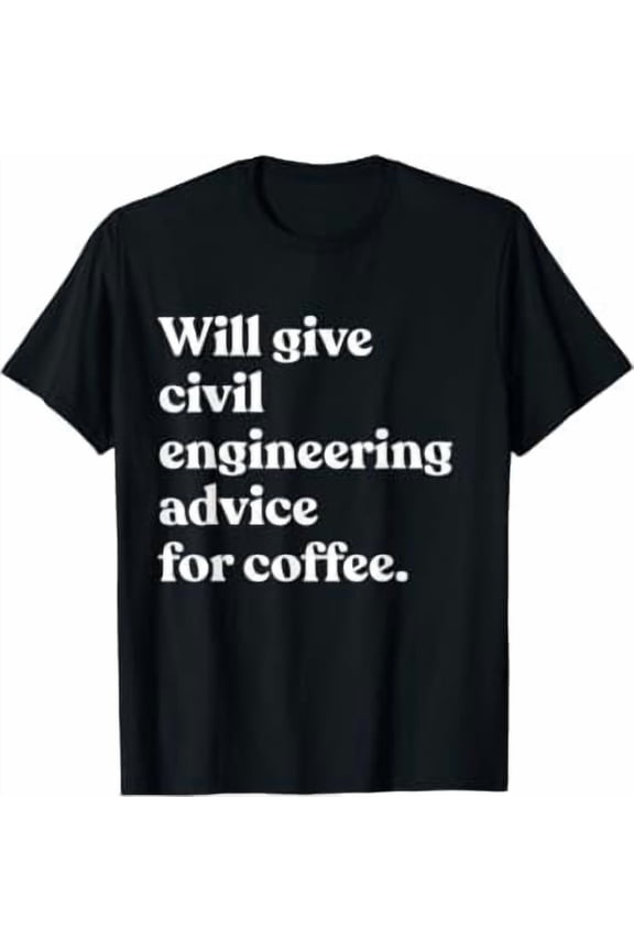 Will Give Civil Engineering Advice For Coffee Funny Engineer T-Shirt