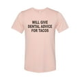 thumbnail image 1 of "Will Give Dental Advice For Tacos, Dentist Shirt, Dentistry Shirt, Unisex Fit, Sublimation T-shirt, Gift For Her, Orthopedic Shirt, Dentist, Peach, LARGE", 1 of 1