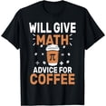 thumbnail image 1 of Will Give Math Advice For Coffee Funny Back To School T-Shirt, 1 of 4