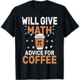 thumbnail image 1 of Will Give Math Advice For Coffee Funny Back To School T-Shirt, 1 of 4