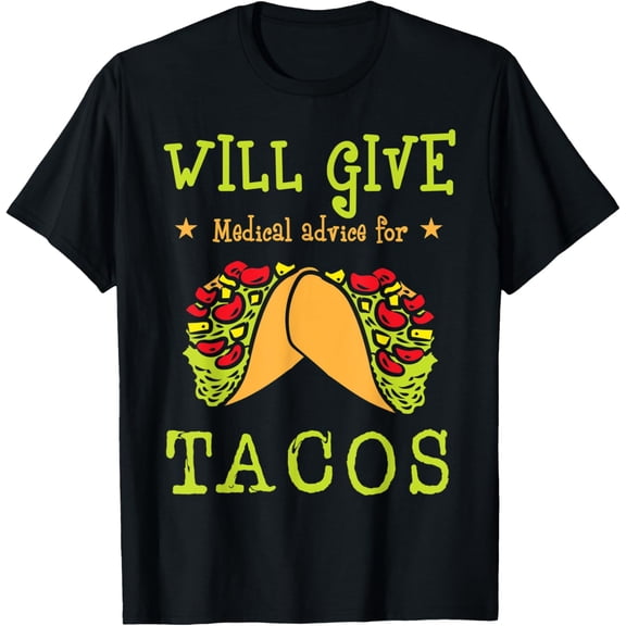 Will Give Medical Advice For Tacos Meat Veggies Lover Taco T-Shirt