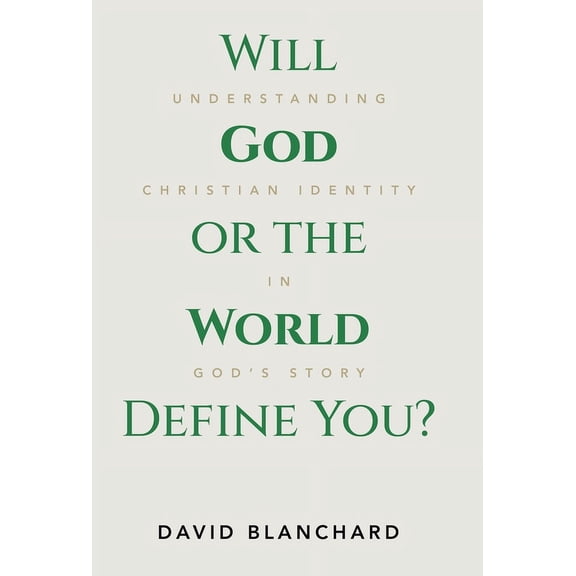 Will God or the World Define You?: Understanding Christian Identity in God's Story, (Hardcover)