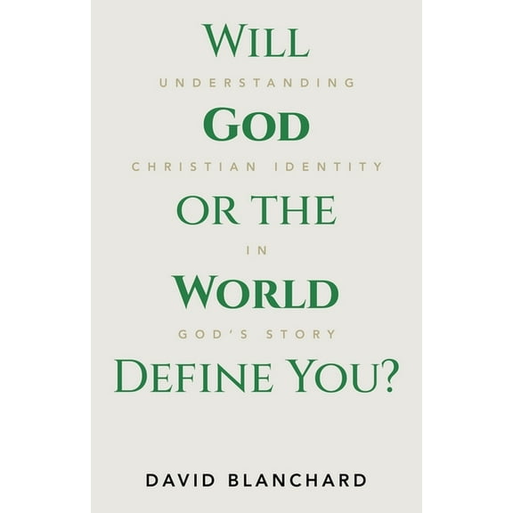 Will God or the World Define You?: Understanding Christian Identity in God's Story, (Paperback)