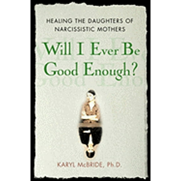 Pre-Owned Will I Ever Be Good Enough?: Healing the Daughters of Narcissistic Mothers (Hardcover) 1416551328 9781416551324