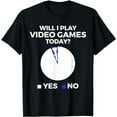 thumbnail image 1 of Will I play Video Games today Funny Gamer Gaming T-Shirt, 1 of 3