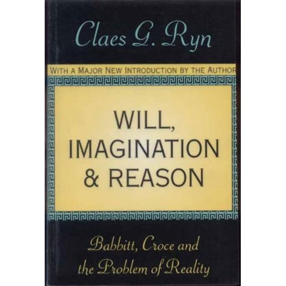 Will, Imagination, and Reason: Babbitt, Croce and the Problem of Reality, (Paperback)