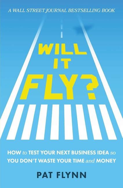 Will It Fly?: How to Test Your Next Business Idea So You Don't Waste Your Time and Money (Paperback) by Pat Flynn