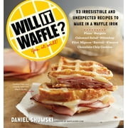 DANIEL SHUMSKI Will It...?: Will It Waffle? : 53 Irresistible and Unexpected Recipes to Make in a Waffle Iron (Paperback)