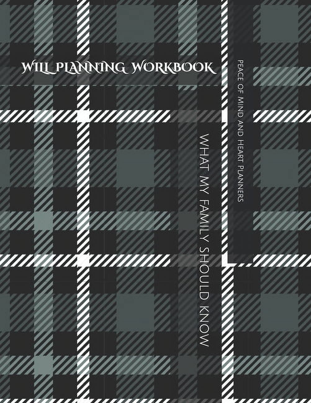 PEACE OF MIND AND HEART PLANNERS Will Planning Workbook: What My Family Should Know Record Book: Final Wishes, Estate Planner, Funeral Instructions, In Case of Emergency-DNR, Farewell Letters, 8.5x11, (Paperback)