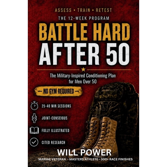Will Power Protocols - The Athlete Battle Hard After 50: The Military-Inspired Conditioning Plan for Men Over 50, Book 4, (Paperback)