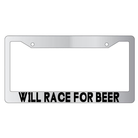 Will Race For Beer Chrome Plastic License Plate Frame