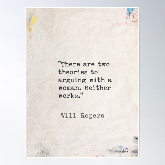 Will Rogers Quote There Are Two Theories To Arguing With A Woman. Neither Works Poster Wall Art, Modern Wall Decor, 8x12 UNFRAMED