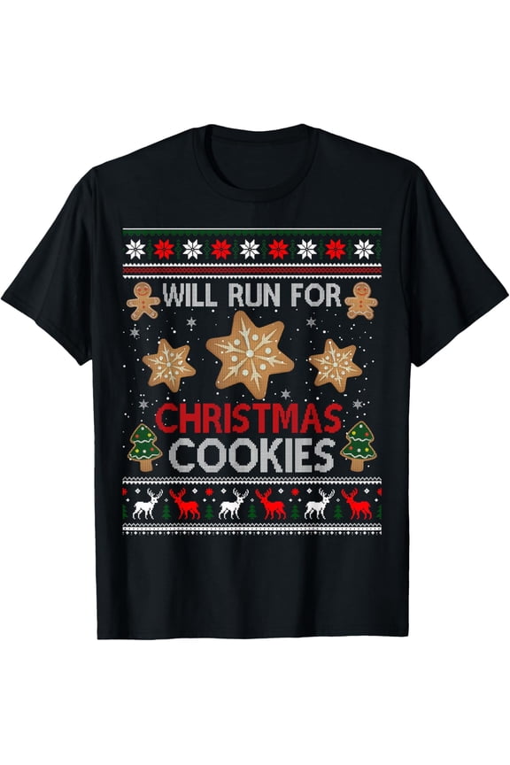 Will Run For Christmas Cookies - Christmas Running Ugly T-Shirt