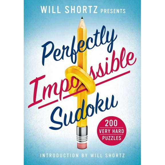 Will Shortz Presents Perfectly Impossible Sudoku : 200 Very Hard Puzzles (Paperback)