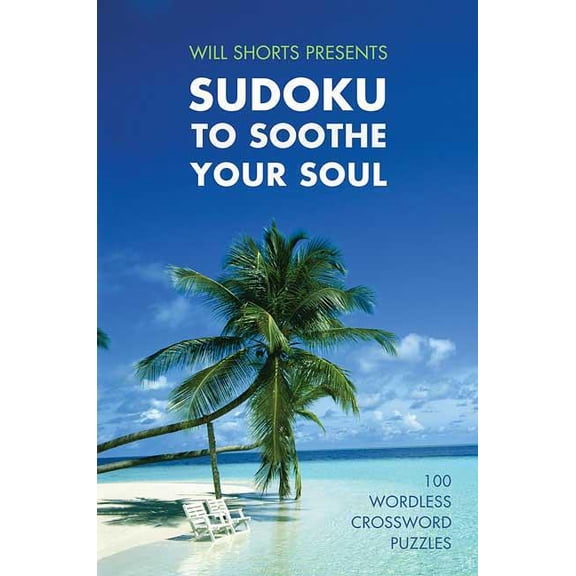 Will Shortz Presents Sudoku to Soothe Your Soul : 100 Wordless Crossword Puzzles (Edition 1) (Paperback)