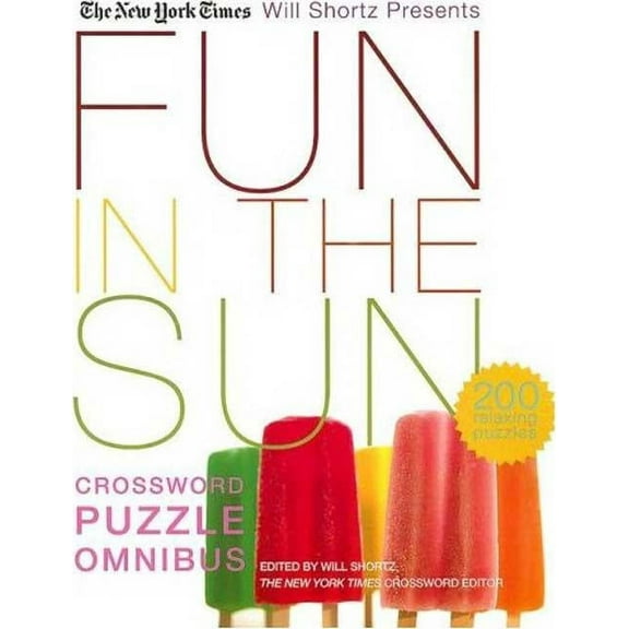 Will Shortz Presents... The New York Times Will Shortz Presents Fun in the Sun Crossword Puzzle Omnibus: 200 Relaxing Puzzles, (Paperback)