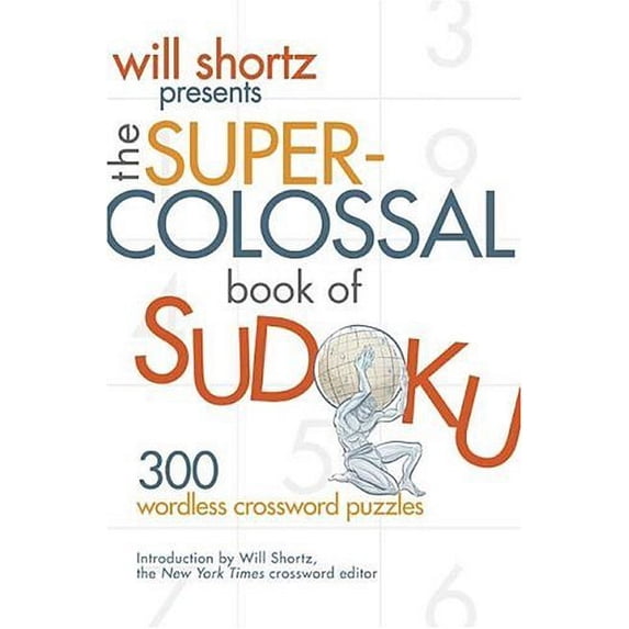 Pre-Owned Will Shortz Presents the Super-Colossal Book of Sudoku: 300 Wordless Crossword Puzzles (Paperback) 0312362706 9780312362706