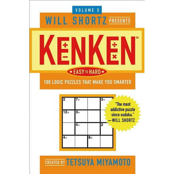 Will Shortz Presents... Will Shortz Presents Kenken Easy to Hard Volume 3: 100 Logic Puzzles That Make You Smarter, (Paperback)