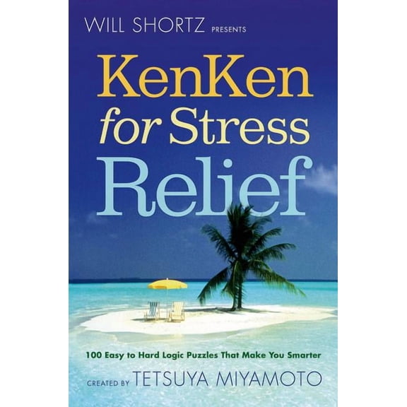Will Shortz Presents KenKen for Stress Relief : 100 Easy to Hard Logic Puzzles That Make You Smarter (Edition 1) (Paperback)