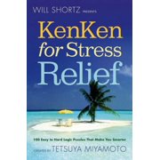 Will Shortz Presents KenKen for Stress Relief 100 Easy to Hard Logic Puzzles That Make You Smarter Edition 1 Paperback