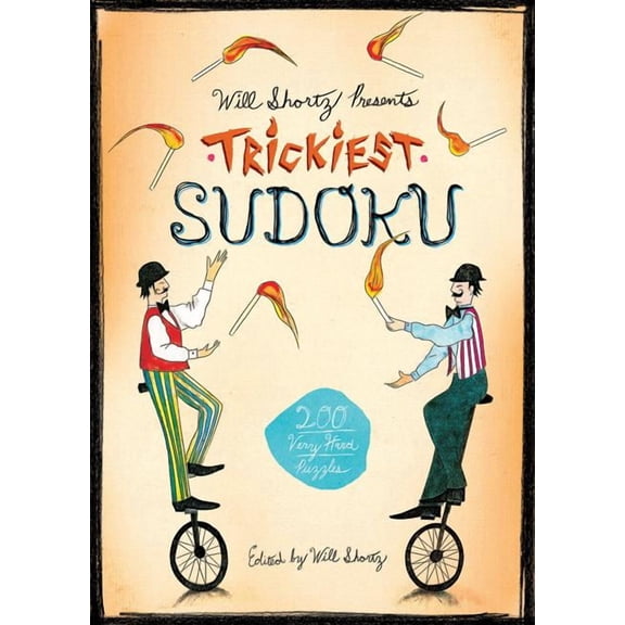Will Shortz Presents... Will Shortz Presents Trickiest Sudoku: 200 Very Hard Puzzles, (Paperback)
