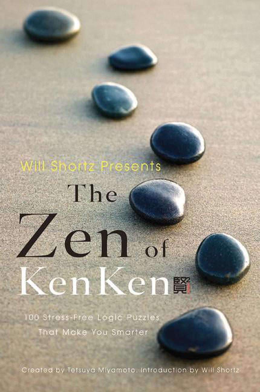 Will Shortz Presents the Zen of Kenken: 100 Stress-Free Logic Puzzles That Make You Smarter, (Paperback) - Walmart.com will-shortz-presents-the-zen-of-kenken-100-stress-free-logic-puzzles-that-make-you-smarter-paperback-walmart-com