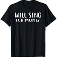 thumbnail image 1 of Will Sing For Money - Busker Busking Singer Music T-Shirt, 1 of 4