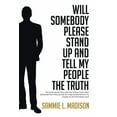 thumbnail image 1 of Will Somebody Please Stand Up and Tell My People THE TRUTH: The truth about why and how blacks have been detoured from t, (Paperback), 1 of 1